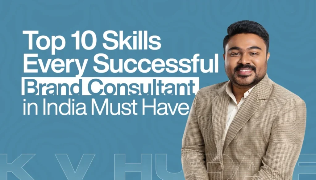 Top 10 Skills Every Successful Brand Consultant in India Must Have