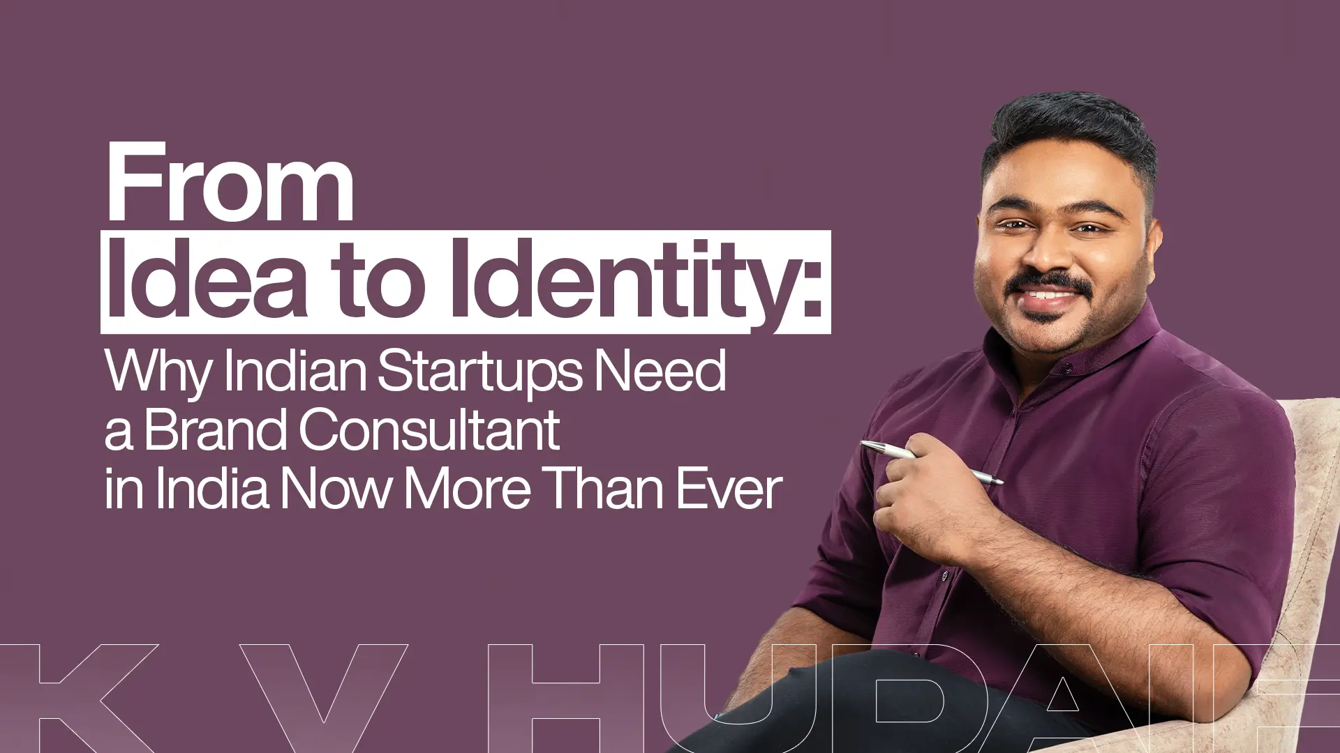From Idea to Identity Why Indian Startups Need a Brand Consultant in India Now More Than Ever